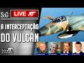 🔴 SdG LIVE - A Interceptação do Vulcan pela Força Aérea Brasileira
