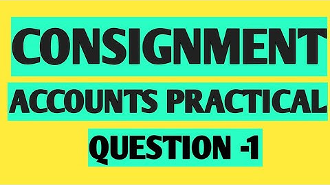 Consignment | Practical Question 1 | CA Foundation Accounts Module 1 | CA Foundation Accounts