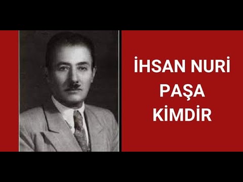 İHSAN NURİ PAŞA KİMDİR, HAYATI VE HAKKINDA BİLİNMEYENLER