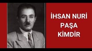 İHSAN NURİ PAŞA KİMDİR, HAYATI VE HAKKINDA BİLİNMEYENLER Resimi