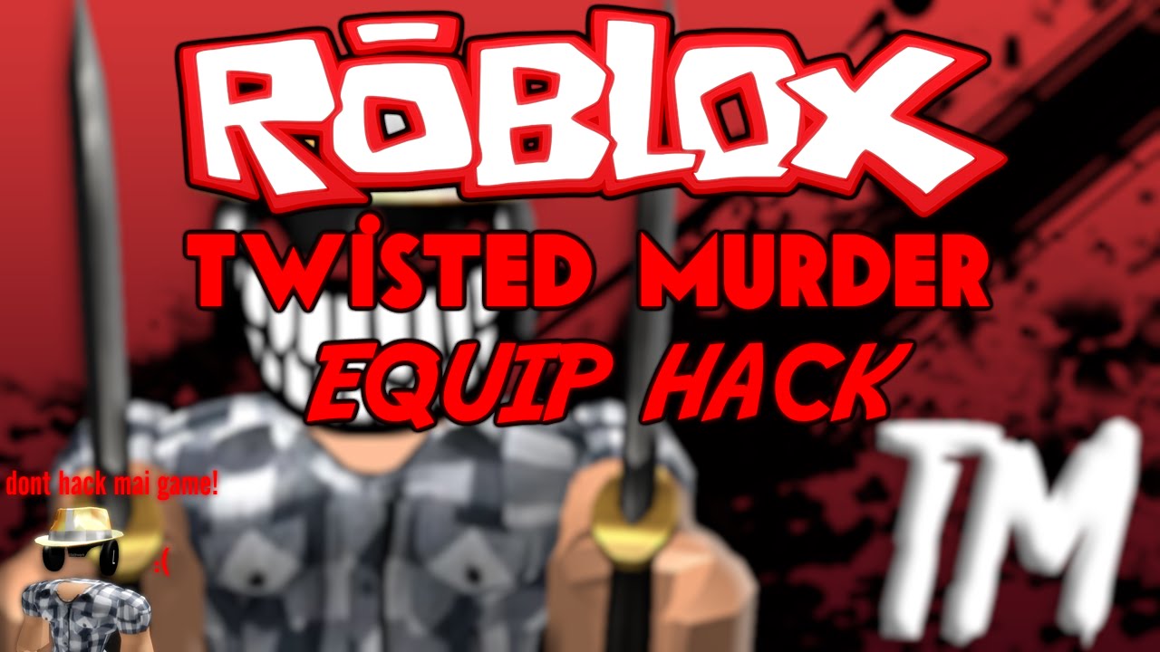 Roblox Twisted Murder Equip Hack Still Working Youtube - roblox twisted murderer hacks