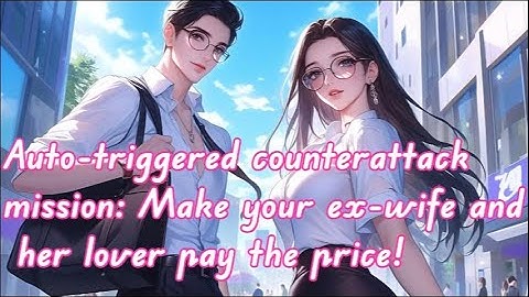 Auto-triggered counterattack mission: Make your ex-wife and her lover pay the price!