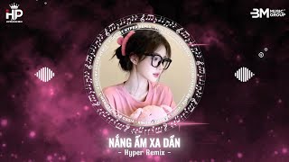 NẮNG ẤM XA DẦN REMIX ♫ Hyper Remix | Nhạc Remix Hot TikTok 2025