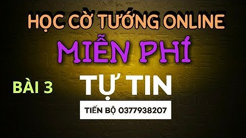 Bài 3 - lớp học cờ tướng online miễn phí Mr Bill _ luyện khai cuộc cờ tướng