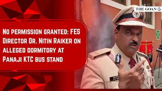 No permission granted: FES Director Dr. Nitin Raiker on alleged dormitory at Panaji KTC bus stand