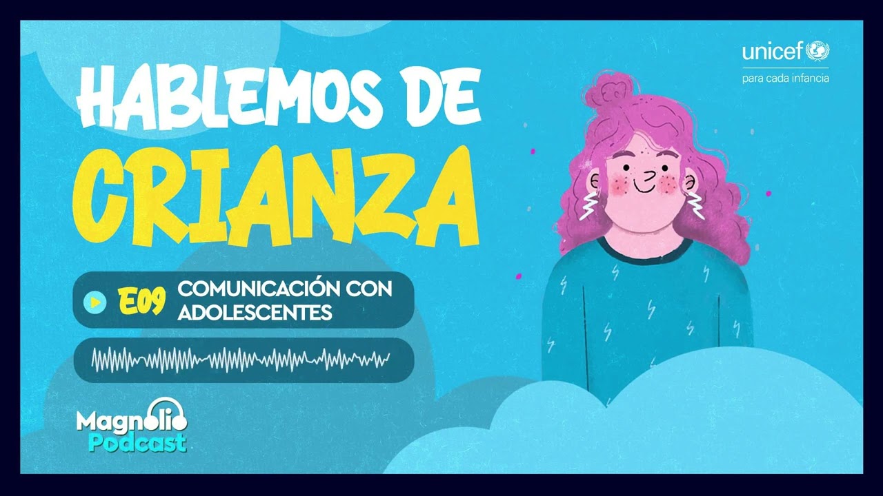 Adolescencia y comunicación: ¿qué tenemos que saber? | Podcast Hablemos de crianza, Episodio 9