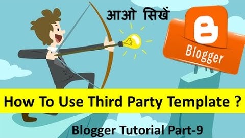 Blogger tutorial Part-9. How to use custom template or third party template step by step?