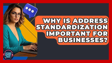 Why Is Address Standardization Important For Businesses? - Customer Support Coach