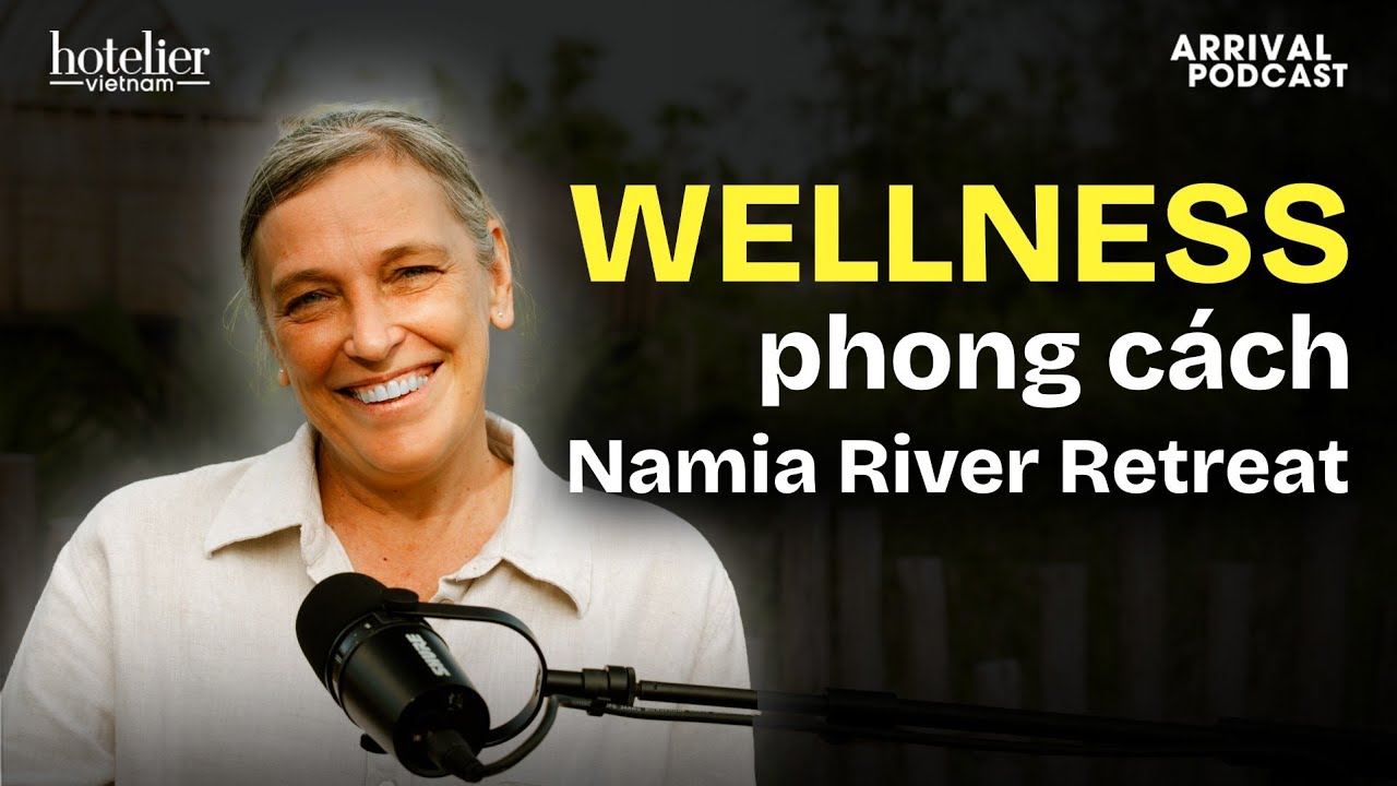 Arrival Podcast SS2E013: Ms. Michelle Ford, Namia River Retreat Hội An và Wellness