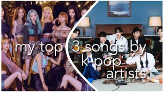 MY TOP 3 SONGS BY K-POP ARTISTS
