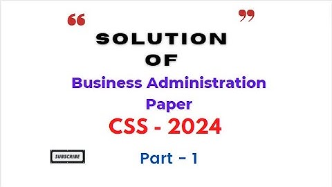 CSS Business Administration Paper 2024 - Solution - Part 1