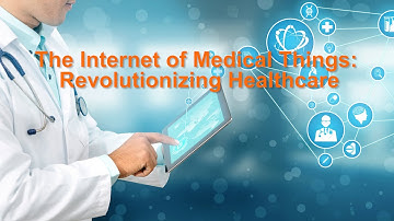The Internet of Medical Things  Revolutionizing Healthcare