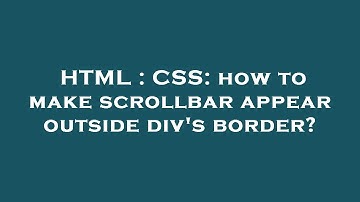 HTML : CSS: how to make scrollbar appear outside div