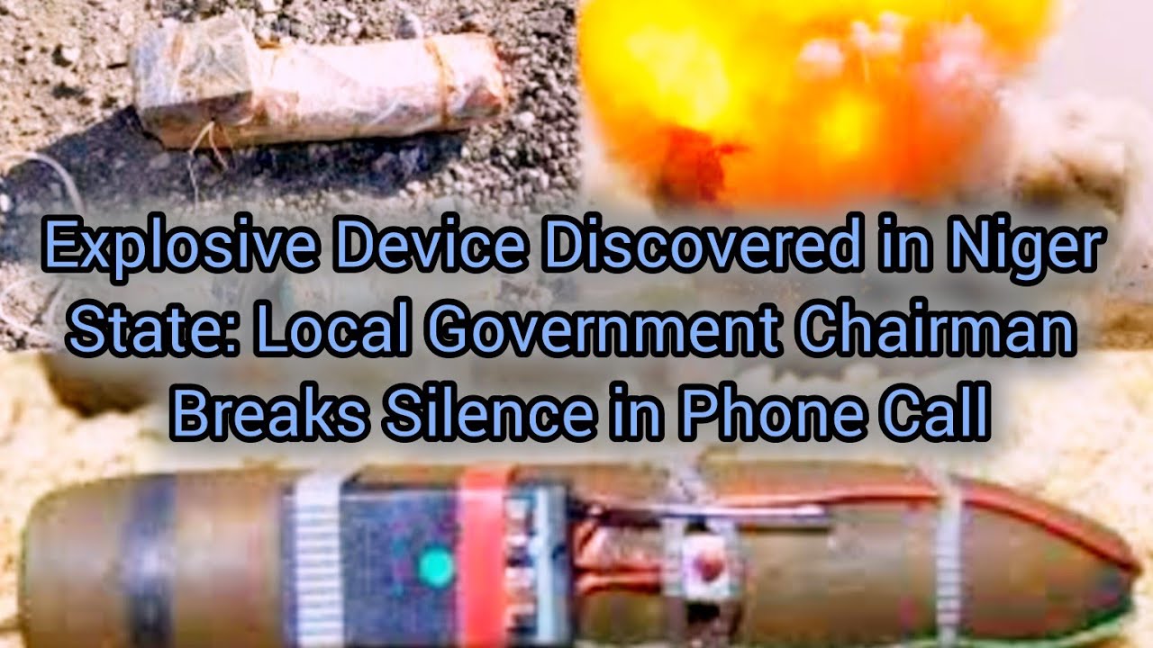 EXPLOSIVE DEVICE DISCOVERED IN NIGER STATE: Local Government Chairman Breaks Silence in Phone Call