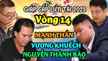 Mạnh Thần (Ván 1) | Nguyễn Thành Bảo (Ván 2) | Vương Khuếch (Ván 3) | Giáp Cấp Liên Tái 2023 Vòng 14