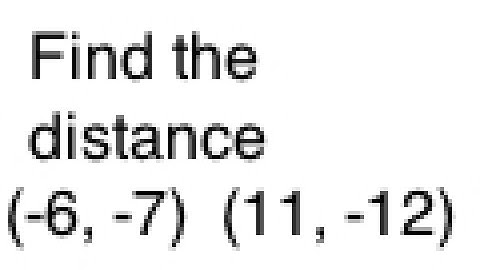 Find the Distance Between Two Points (-6, -7)  (11, -12)