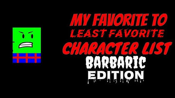 My Favorite To Least Favorite Character List(Barbaric Edition)