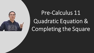 Pre-Calculus 11 -  Quadratic Equation & Completing the Square