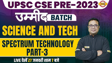 UPSC CSE PRE 2023 | SPECTRUM TECHNOLOGY | SCIENCE AND TECHNOLOGY FOR UPSC | PART 3 | BY KAPIL SIR