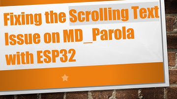 Fixing the Scrolling Text Issue on MD_Parola with ESP32