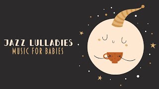 Jazz Lullabies  Beautiful Melodies to calm a baby  Happy Jazz Music for Babies