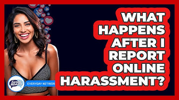What Happens After I Report Online Harassment? - Everyday-Networking