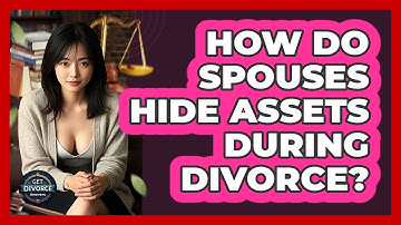How Do Spouses Hide Assets During Divorce? - Get Divorce Answers