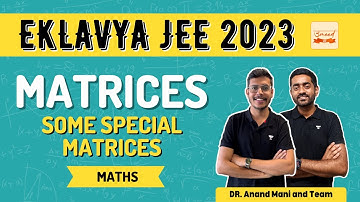 Matrices | Some Special Matrices | Class 12th Eklavya 2023 | Dr.Anand Mani and Team