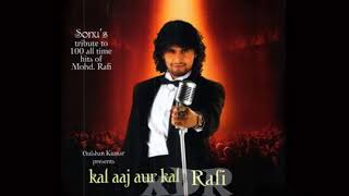 Kal aaj aur kal Rafi🎤 sonu Nigam