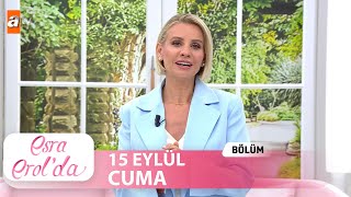 Esra Erol'da 15 Eylül 2023 | Tek Parça