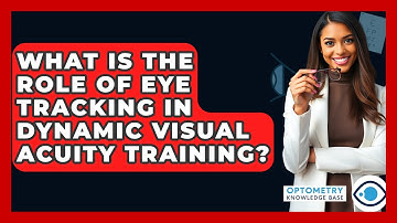 What Is The Role Of Eye Tracking In Dynamic Visual Acuity Training? - Optometry Knowledge Base