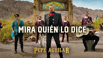 Pepe Aguilar  - Mira Quién Lo Dice (Video Oficial)