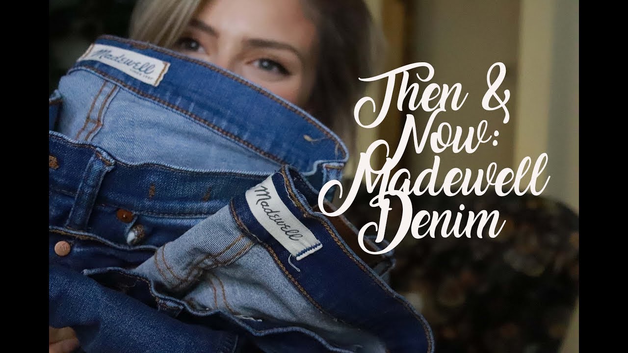 THEN AND NOW Madewell Denim; Is it Still Worth the Money? YouTube