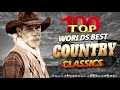 Greatest Hits Classic Country Music Of All Time 🤠 The Best Songs Of Old Country Music Playlist Ever