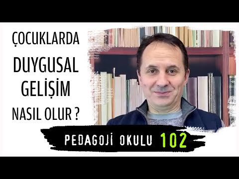 Pedagoji Okulu 102 - Çocuklarda Duygusal Gelişim Nasıl Olur?