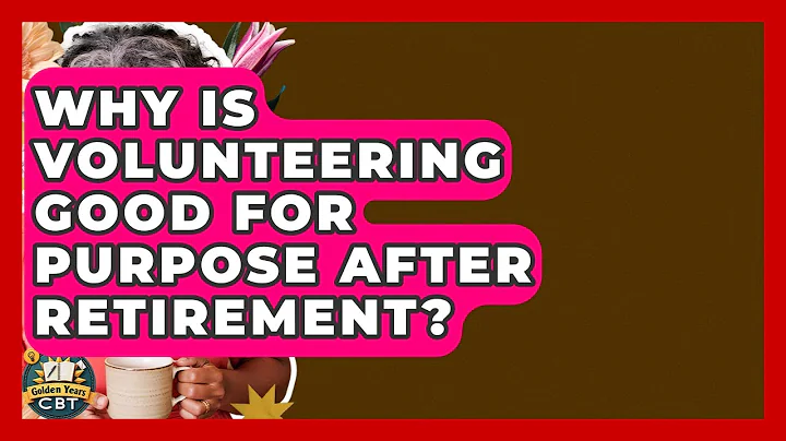 Why Is Volunteering Good For Purpose After Retirement? - Golden Years CBT