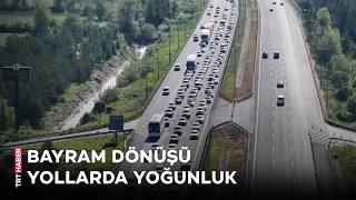 Bayram tatili dönüşünde yollarda araç yoğunluğu