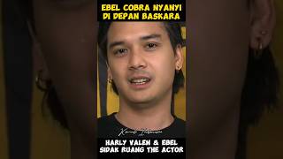 Baskara Dinyanyiin Ebel Cobra. Harly Valen & Ebel Sidak Ruang Ganti The Actor
