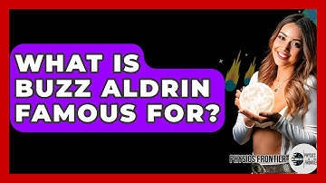 What Is Buzz Aldrin Famous For? - Physics Frontier