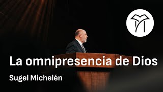 La omnipresencia de Dios - Sugel Michelén