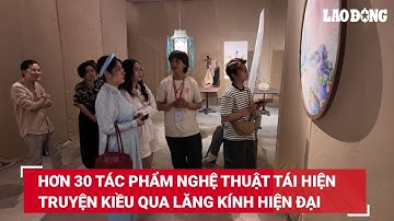 Hơn 30 tác phẩm nghệ thuật tái hiện Truyện Kiều qua lăng kính hiện đại | Báo Lao Động