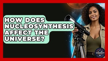 How Does Nucleosynthesis Affect The Universe? - Astronomy Made Simple