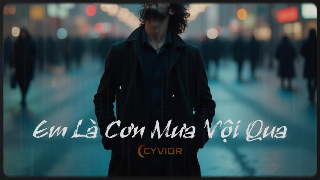 EM LÀ CƠN MƯA VỘI QUA – CYVIOR | Official Lyric Video | Pop Ballad