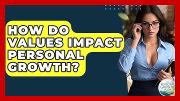 How Do Values Impact Personal Growth? - The Personal Growth Path