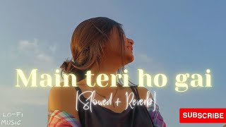|| Main teri ho gai || [Slowed   Reverb] || -Millind Gaba ||