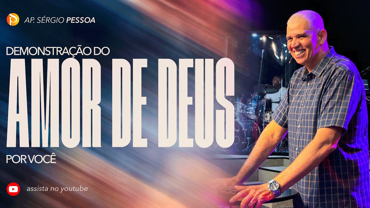 DEMONSTRAÇÃO DO AMOR DE DEUS POR VOCÊ | Ap. Sérgio Pessoa