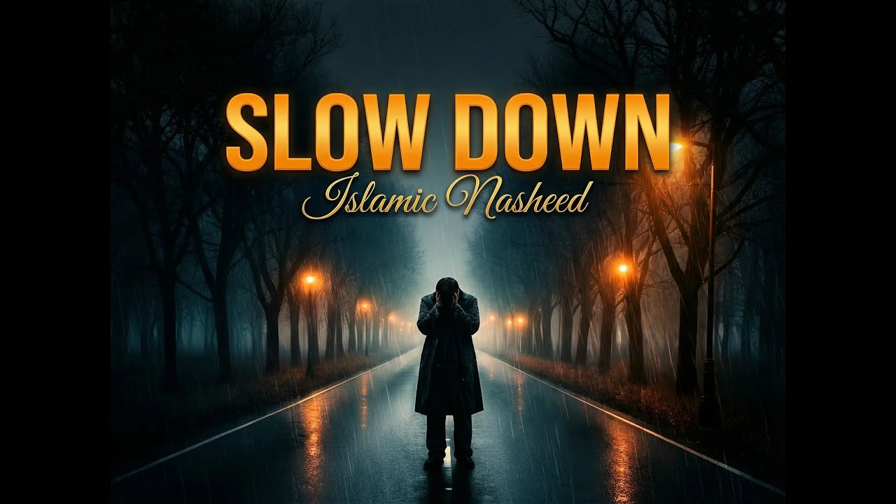 Slow Down | Islamic Nasheed for Overthinking & Stress Relief Without Music.