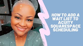 How to Add a Wait List to Acuity Squarespace Scheduling
