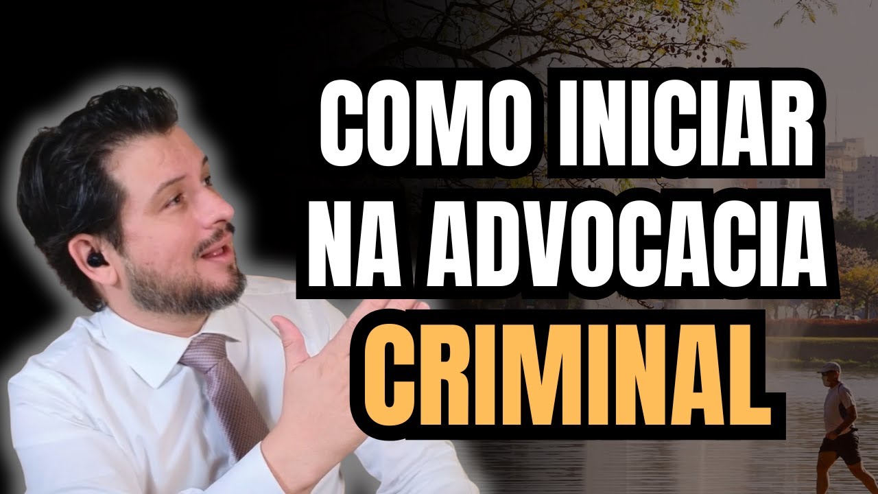COMO INICIAR NA ADVOCACIA CRIMINAL