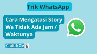 Status Whatsapp Tidak Ada Jam dan Waktunya,  Ini Solusi Praktisnya